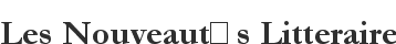Les Nouveaut�s Litteraire